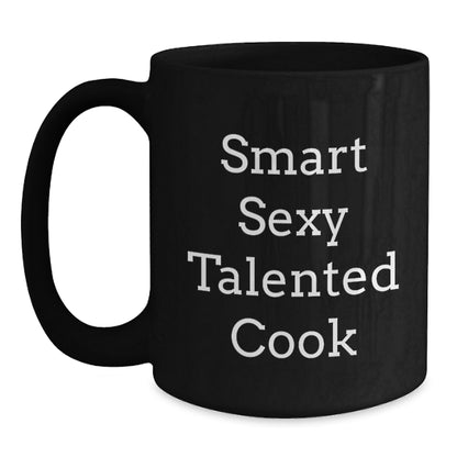 Smart Sexy Talented Cook Black Coffee Mug - Funny Quote Gifts from Friends for the Cook in Your Life, Great Christmas Unique Presents for Men, Women, Family - Main
