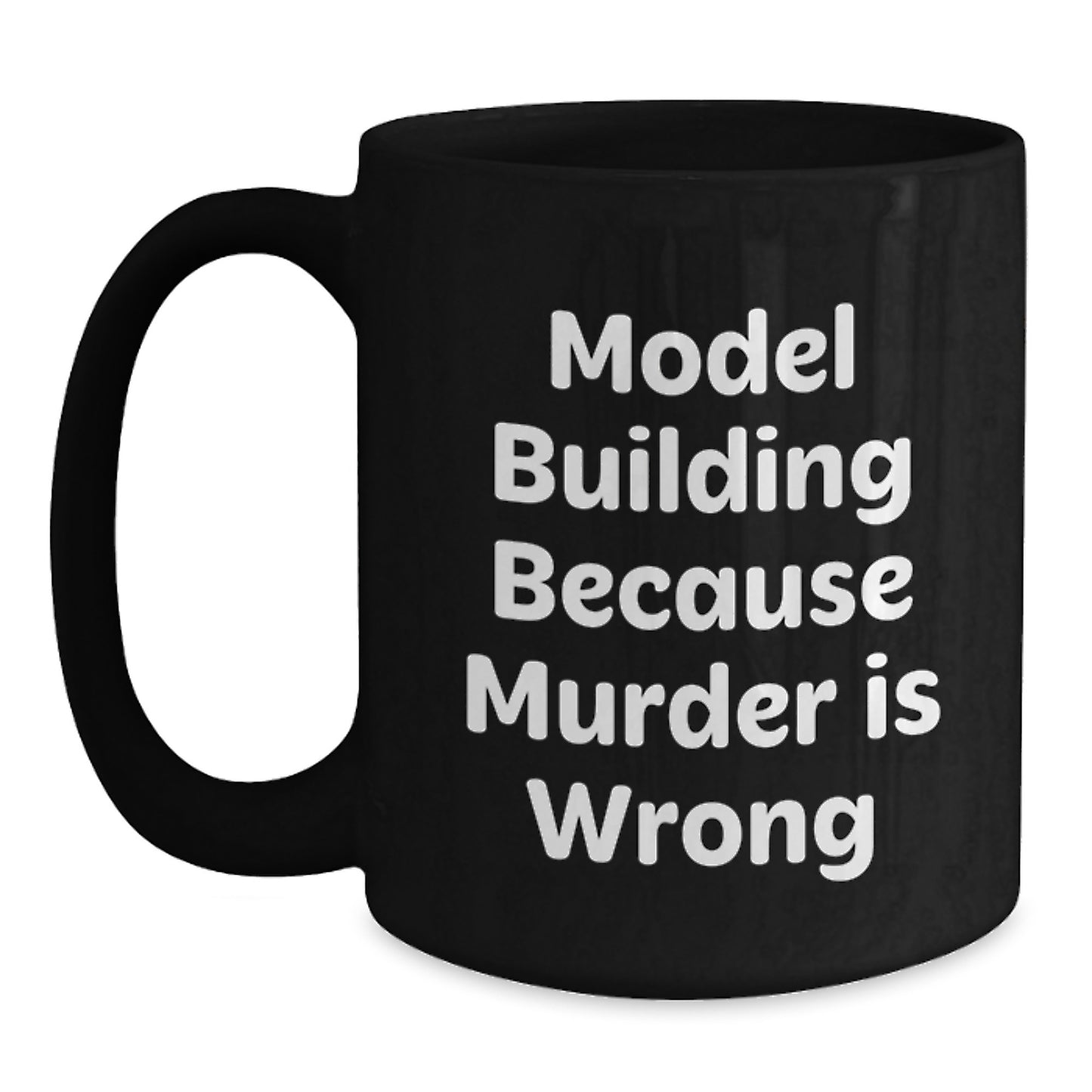 Funny Model Building Gifts from Friends - Model Building Black Coffee Mug for Graduation - Model Building Because Murder Is Wrong - Main