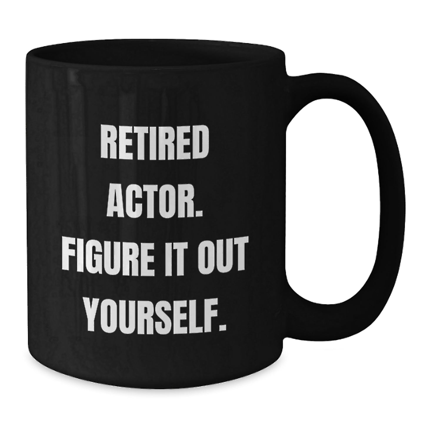 Funny Actor Gifts for Men from Friends, Unique Retirement Coffee Mug Quote: 'Figure It Out Yourself.', 11oz or 15oz Black Ceramic Mug for Graduation - Additional