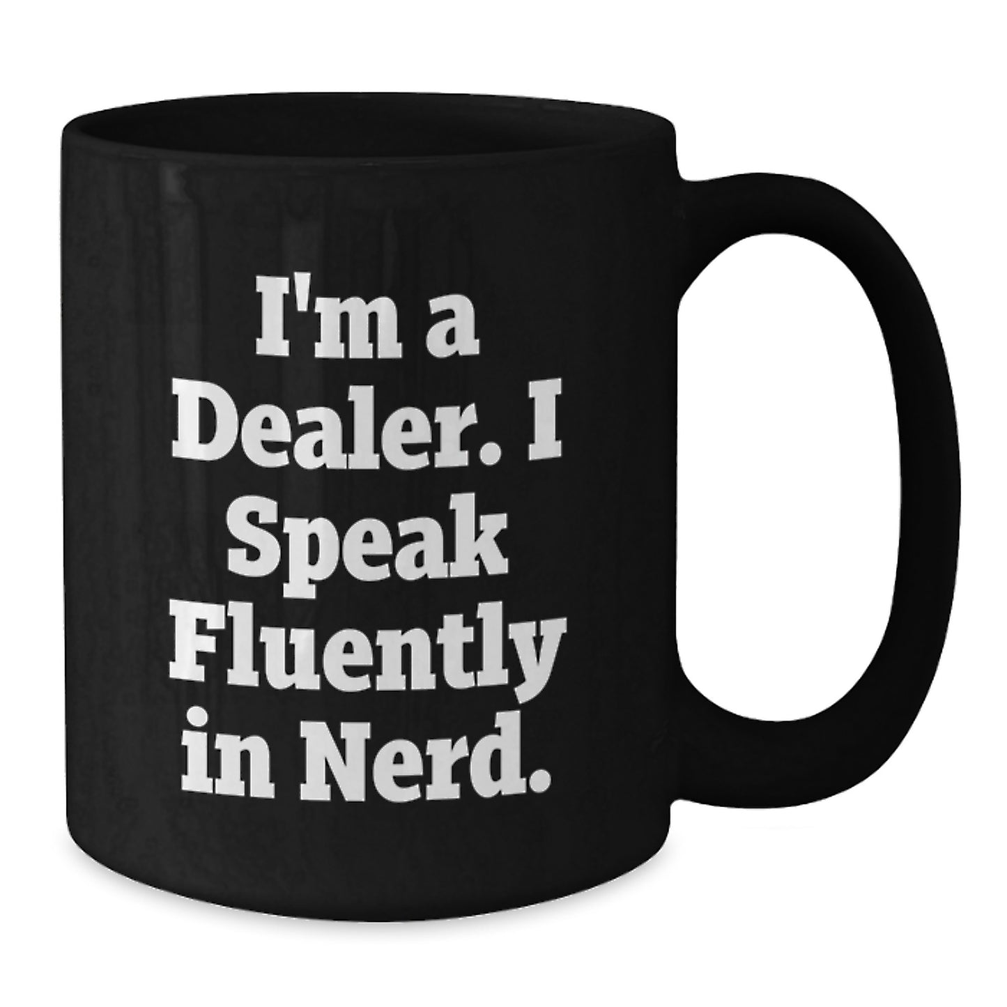 Funny Dealer Gifts, I'm A Dealer. I Speak Fluently In genius. Black Coffee Mug for Graduation, Gifts from Friends to Dealers, Perfect for Men or Women - Additional
