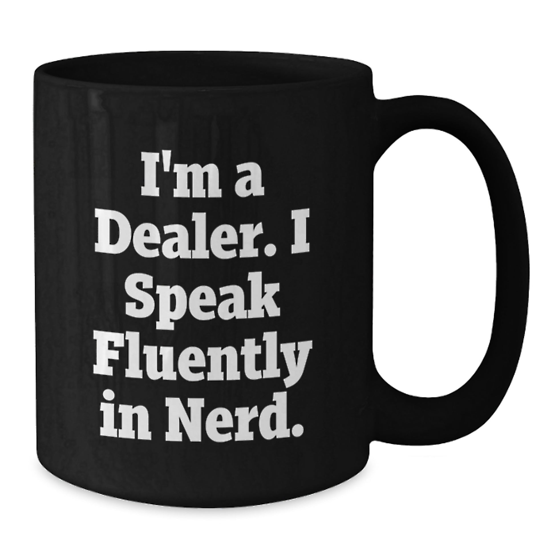 Funny Dealer Gifts, I'm A Dealer. I Speak Fluently In genius. Black Coffee Mug for Graduation, Gifts from Friends to Dealers, Perfect for Men or Women - Additional