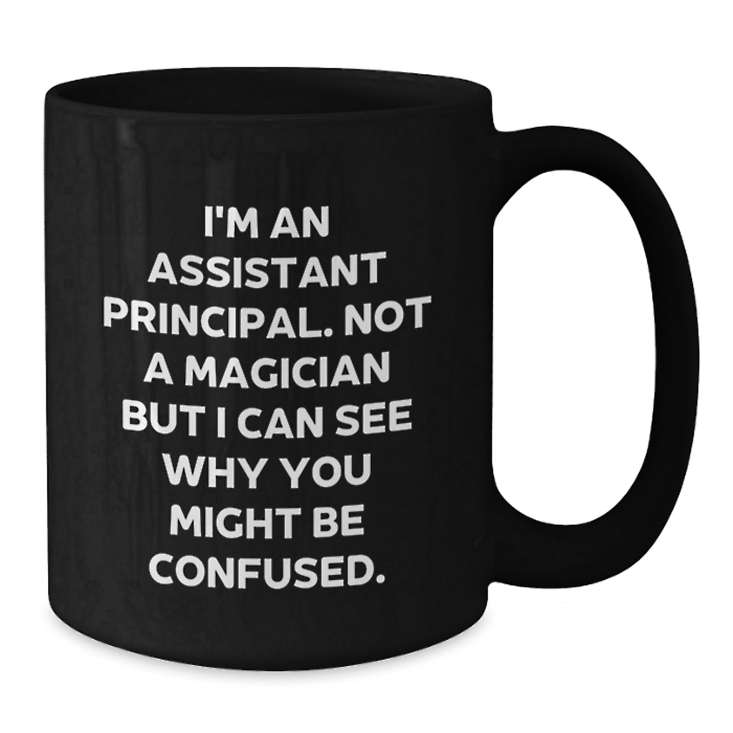 Funny Assistant Principal Gifts for Men, Black Coffee Mug I'm An Assistant Principal. Not A Magician But I Can See Why You Might Be Confused. from Family - Additional