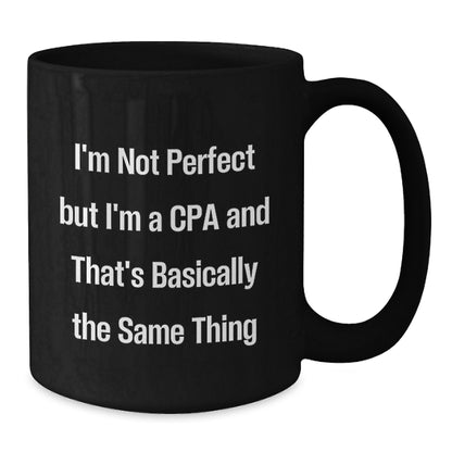 Funny Gifts from Friends for Happy CPAs on Birthday Unique Celebrations with Black Coffee Mug, I'm Not Perfect But I'm A Cpa And That's Basically The Same Thing - Additional