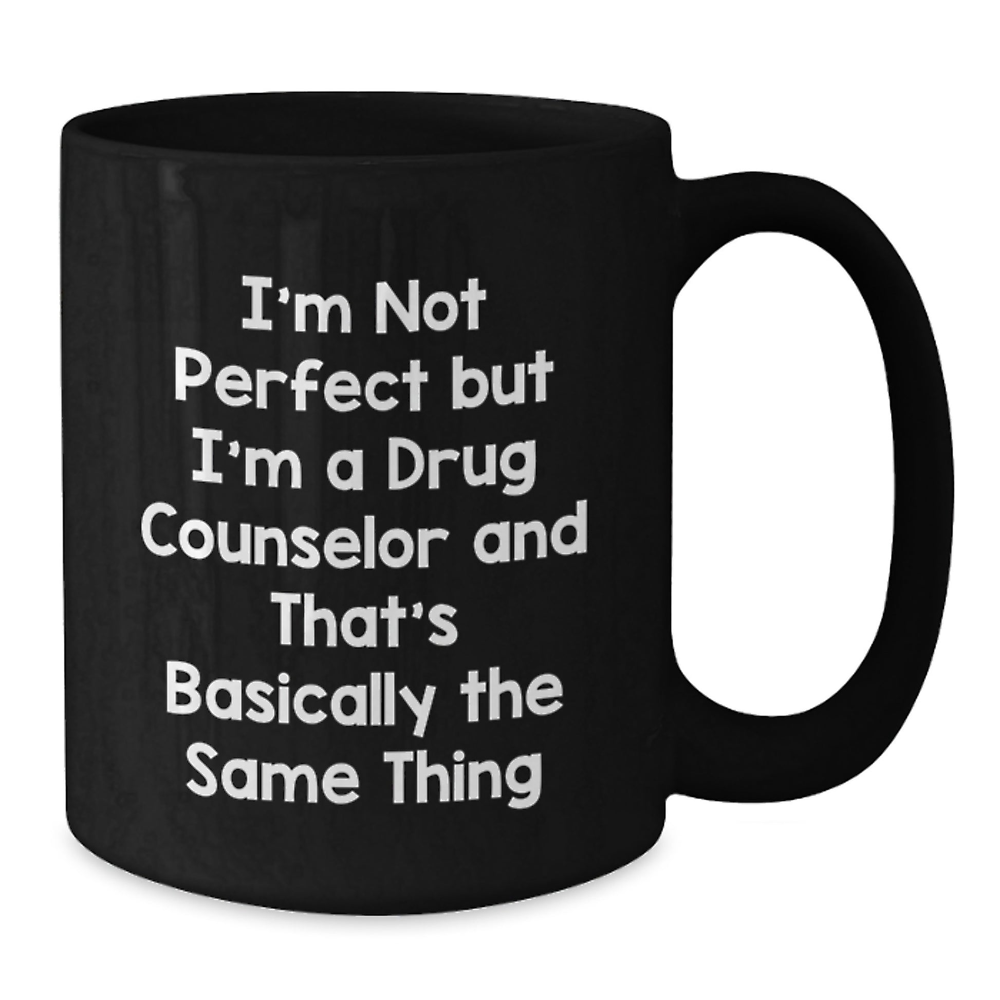 Funny Drug Counselor Gifts from Friends for Graduation Unique Mugs, I'm Not Perfect But I'm A Drug Counselor And That's Basically The Same Thing, Black Coffee Mug - Additional