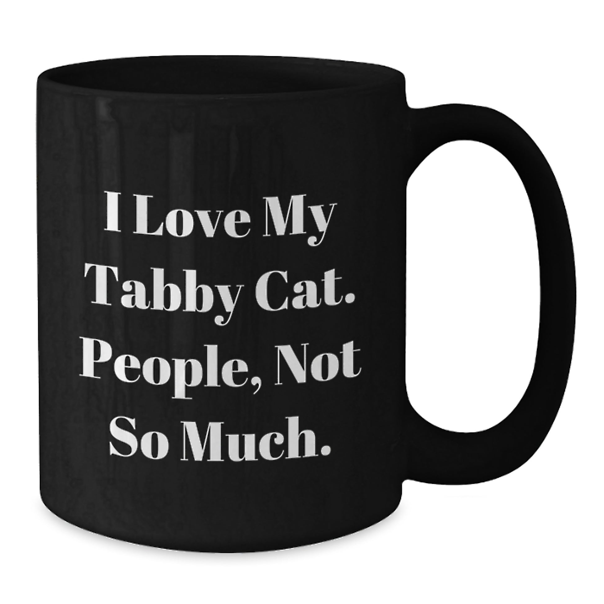 Tabby Cat Black Coffee Mug, Funny Gifts from Men to Women for Tabby Cat Lovers, Christmas Unique Mugs for Cat Enthusiasts, I Love My Tabby Cat People Not So Much - Additional