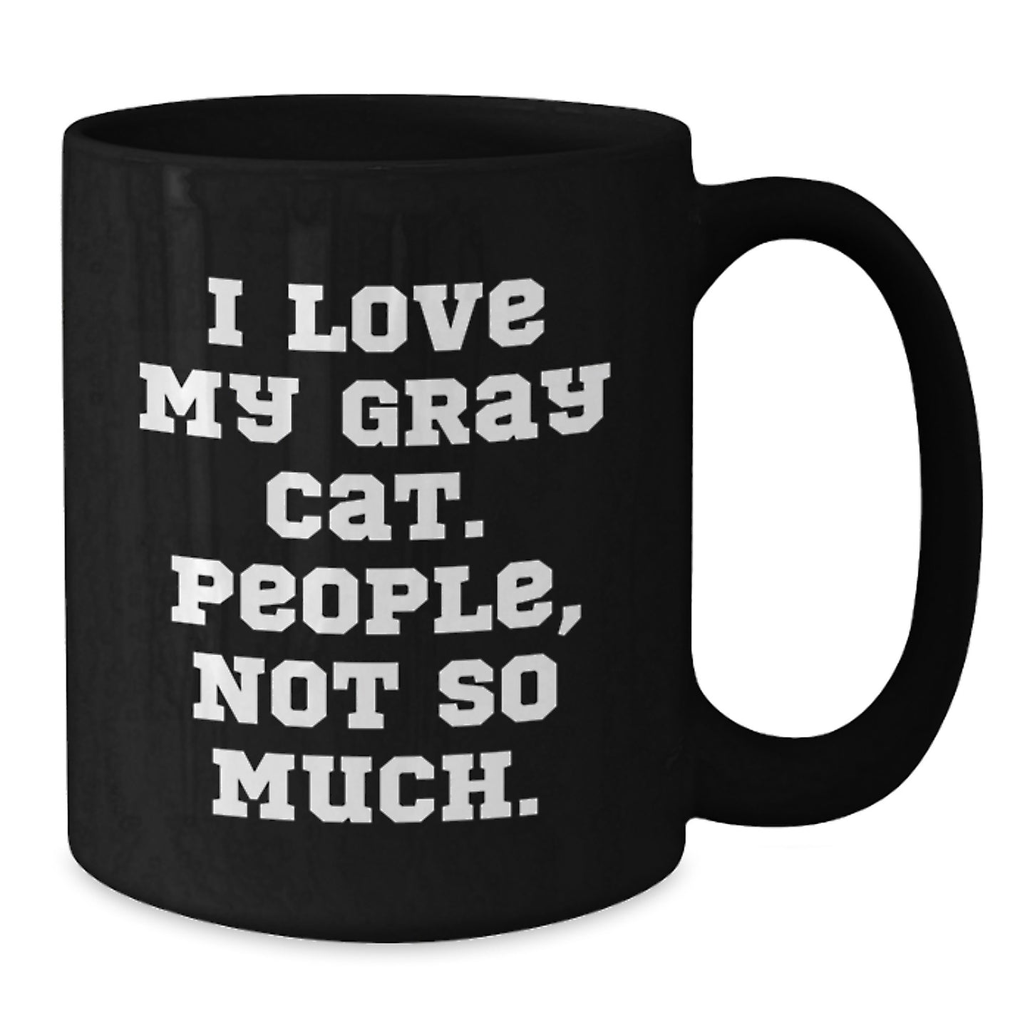Funny Gray Cat Gifts for Men and Women, Black Coffee Mug Perfect for Birthday, Gifts from Friends to Family with I Love My Gray Cat People Not So Much Quote - Additional