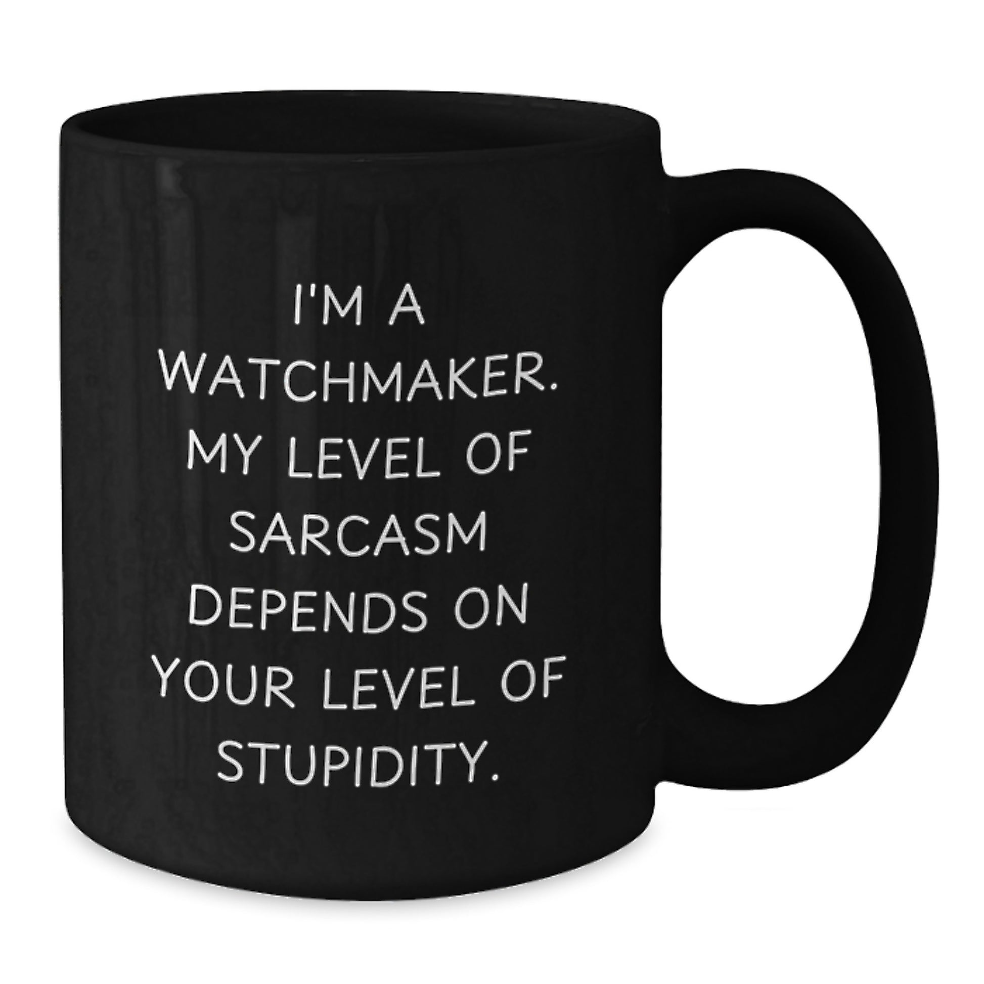 Funny Watchmaker Gifts from Friends - Valentine's Unique Black Coffee Mug, I'm A Watchmaker - Sarcasm Levels Depend On Stupidity - Additional