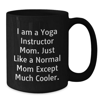 Yoga Instructor Gift A Cool Mom Keepsake Coffee Mug - I Am Cooler - Additional
