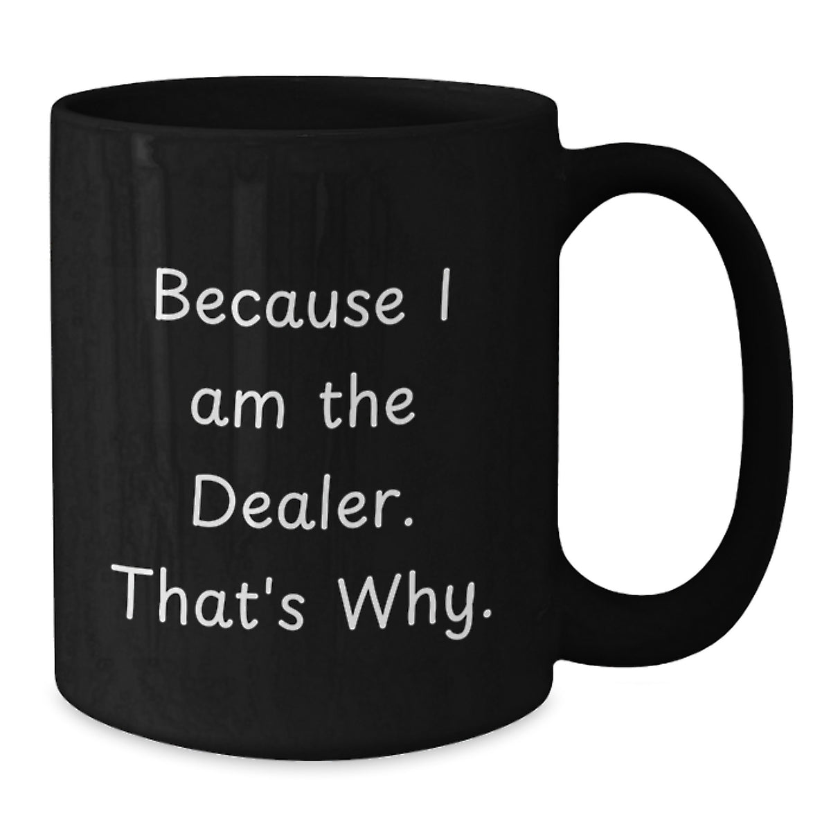 Funny Dealer Gifts, Black Coffee Mugs with 'Because I Am The Dealer. That's Why.' Quote, Birthday Unique Gifts from Friends, Coworkers to Dealers - Additional