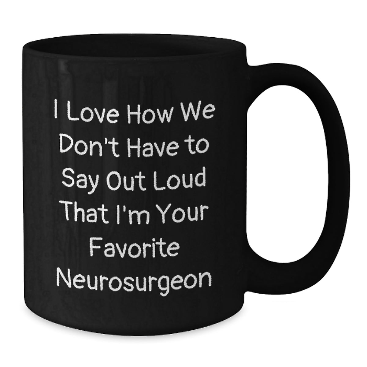 Funny Gift for Favorite Neurosurgeon Men, Unique Birthday Unique Gifts from Colleagues to Neurosurgeon Doctors, 11oz/15oz Black Coffee Mug - Additional