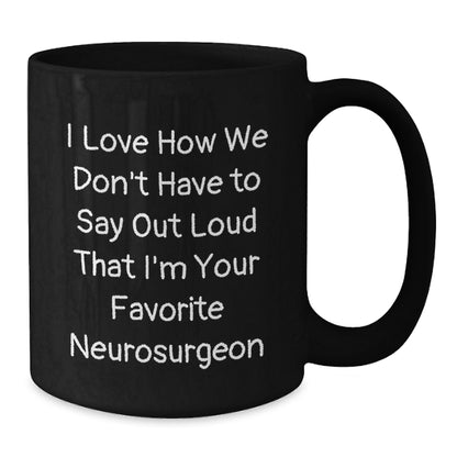 Funny Gift for Favorite Neurosurgeon Men, Unique Birthday Unique Gifts from Colleagues to Neurosurgeon Doctors, 11oz/15oz Black Coffee Mug - Additional