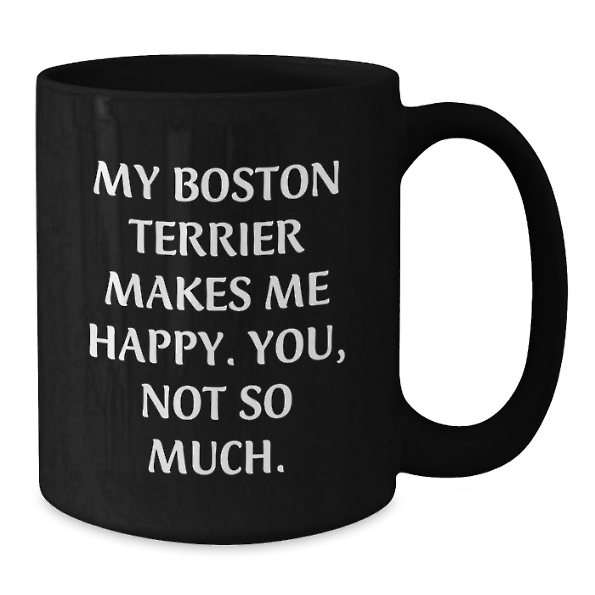 Boston Terrier Dog Lovers Funny Gift from Friends for Him or Her - Black Coffee Mug, 11oz or 15oz, Microwave and Dishwasher Safe - Additional
