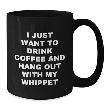 Whippet Dog Lover's Funny Gift, I Just Want To Drink Coffee, Black Coffee Mug for Birthday, Gifts from Friends to Family - Additional