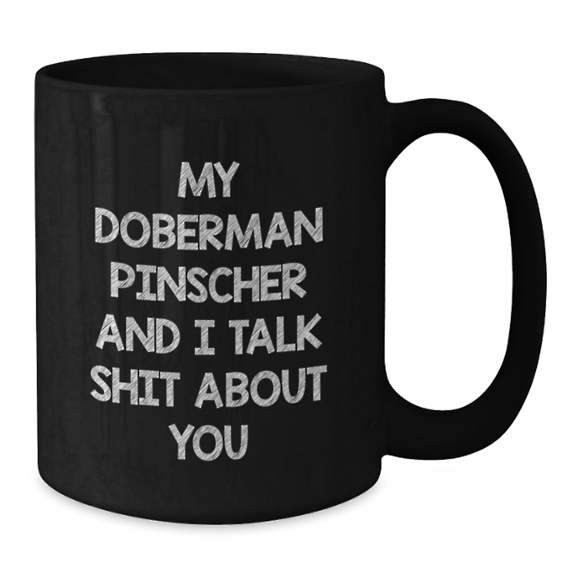 Funny Doberman Pinscher Dog Gifts, Graduation Unique Gifts from Men to Doberman Pinscher Dog Owners, 'My Doberman Pinscher And I Talk Shit About You' Black Coffee Mug - Additional
