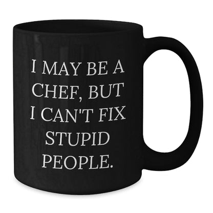 Funny Chef Graduation Gift from Friends to Chef, 'I May Be A Chef, But I Can't Fix Stupid People.' Black Coffee Mug - Additional