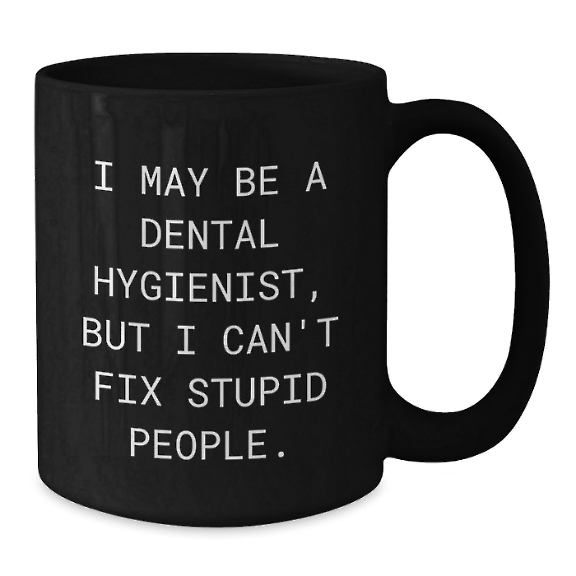 Funny Dental Hygienist Mugs for Graduation - 'I May Be A Dental Hygienist, But I Can't Fix Stupid People.' Gifts from Family to Friends - Additional
