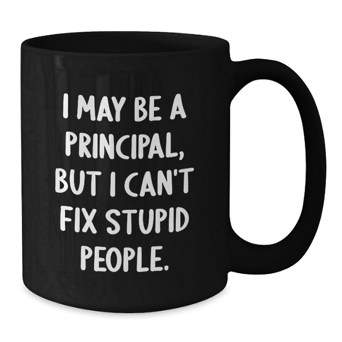 Funny Principal Gifts for Men - Black Coffee Mug, 'I May Be A Principal...' - Additional