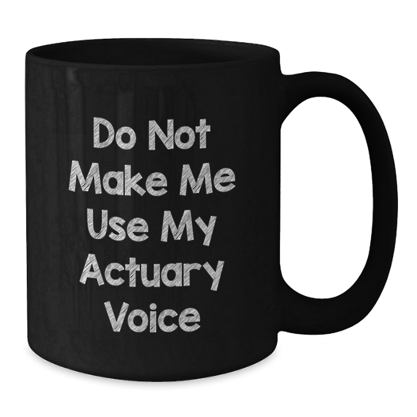 Funny Actuary Gifts, Black Coffee Mug - 'Do Not Make Me Use My Actuary Voice' - Graduation Unique Gifts from Friends to Actuary - Additional