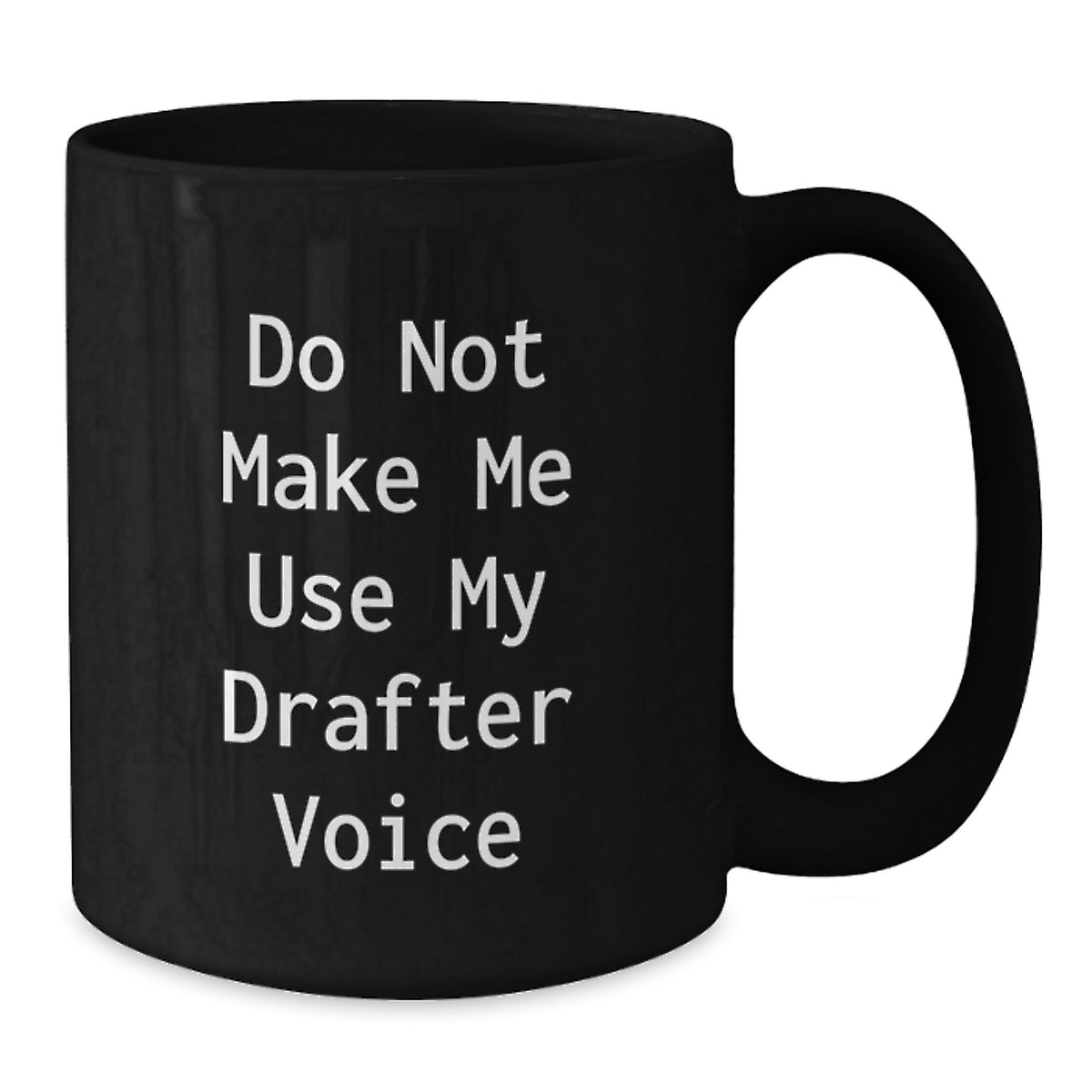 Funny Graduation Gifts from Friends for Drafter Do Not Make Me Use My Drafter Voice Black Coffee Mug - Additional
