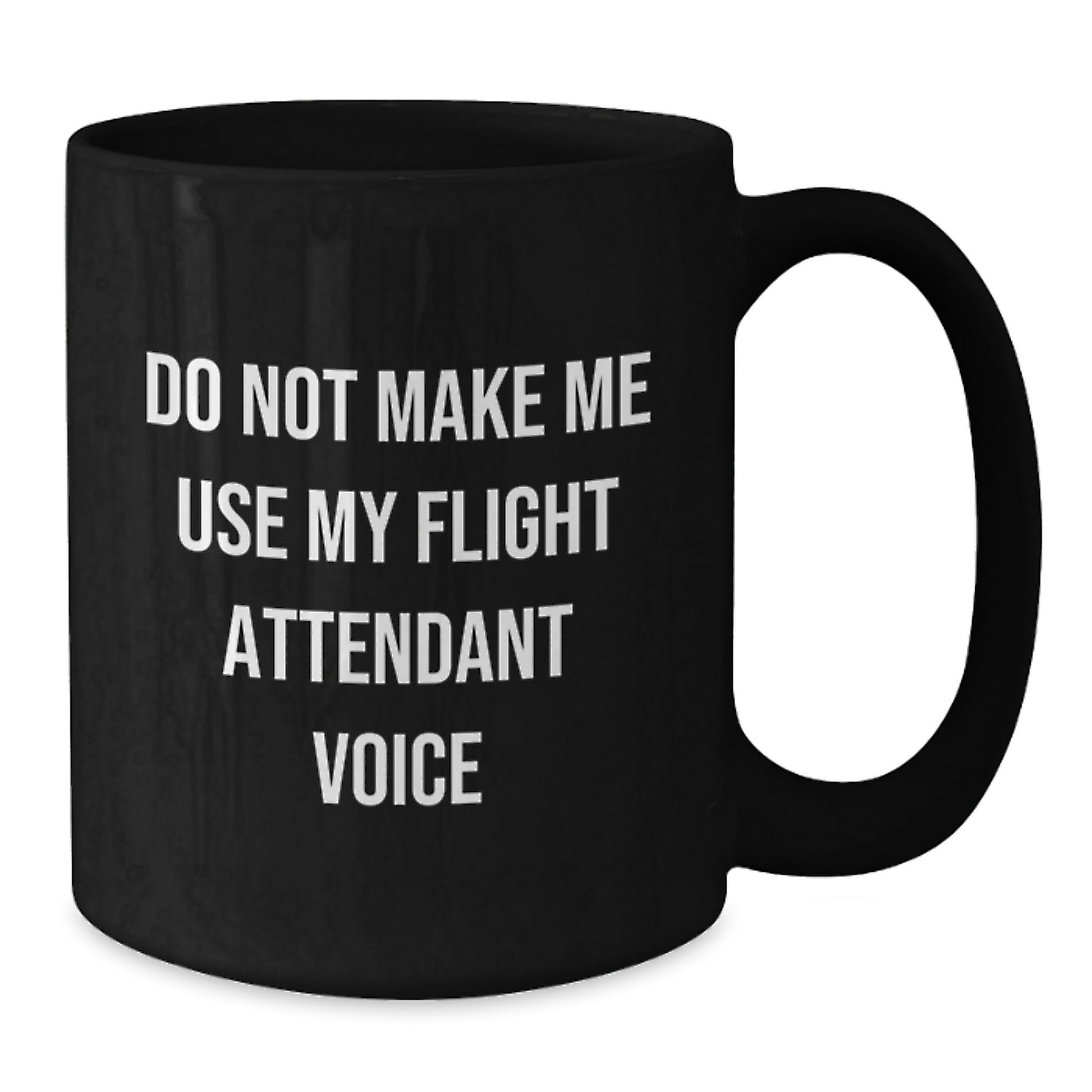 Flight Attendant Gifts from Friends Funny Black Coffee Mugs for Men and Women, Do Not Make Me Use My Flight Attendant Voice, 11oz or 15oz - Additional