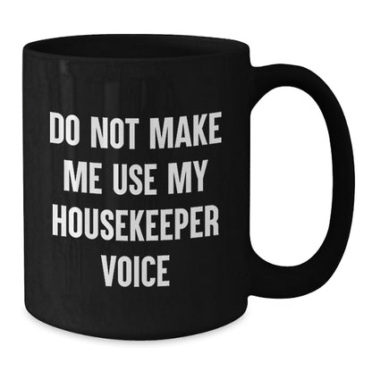 Housekeeper Humor Birthday Unique Gifts from Women to Housekeeper Black Coffee Mug, Funny Quote - Additional