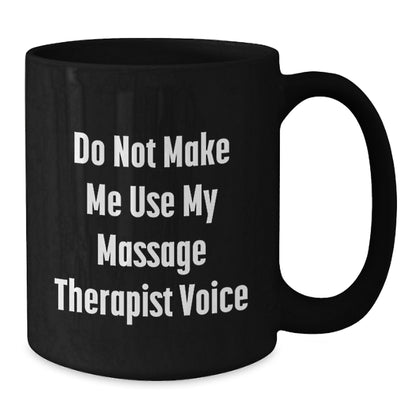 Massage Therapist Humor Gifts from Friends for Graduation Unique Ceramics Black Coffee Mugs with 'Do Not Make Me Use My Massage Therapist Voice' Quote - Additional
