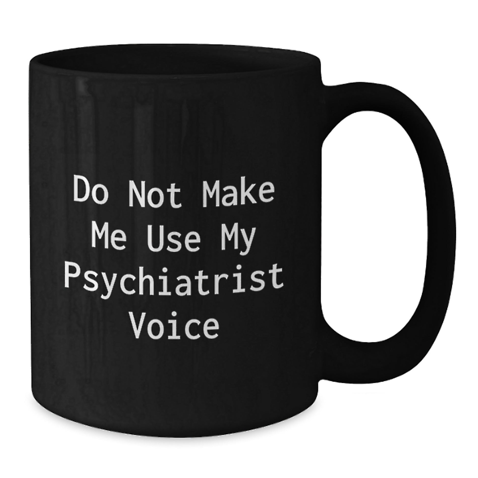 Funny Psychiatrist Gifts - 'Do Not Make Me Use My Psychiatrist Voice' Black Coffee Mug, Perfect for Graduation - Additional