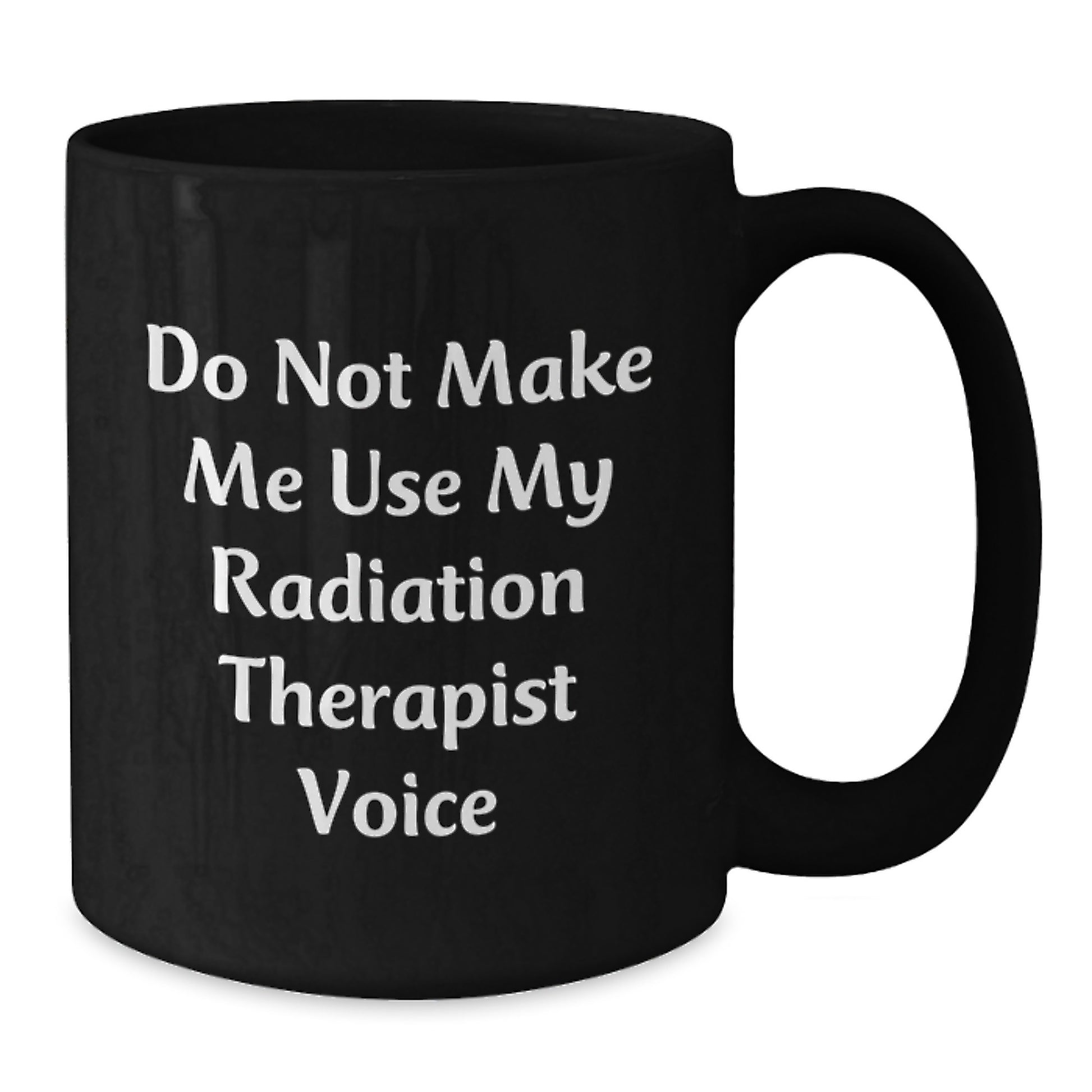 Funny Radiation Therapist Gifts from Friends for Men - 'Do Not Make Me Use My Radiation Therapist Voice' Black Coffee Mug, Graduation Unique Gifts - Additional