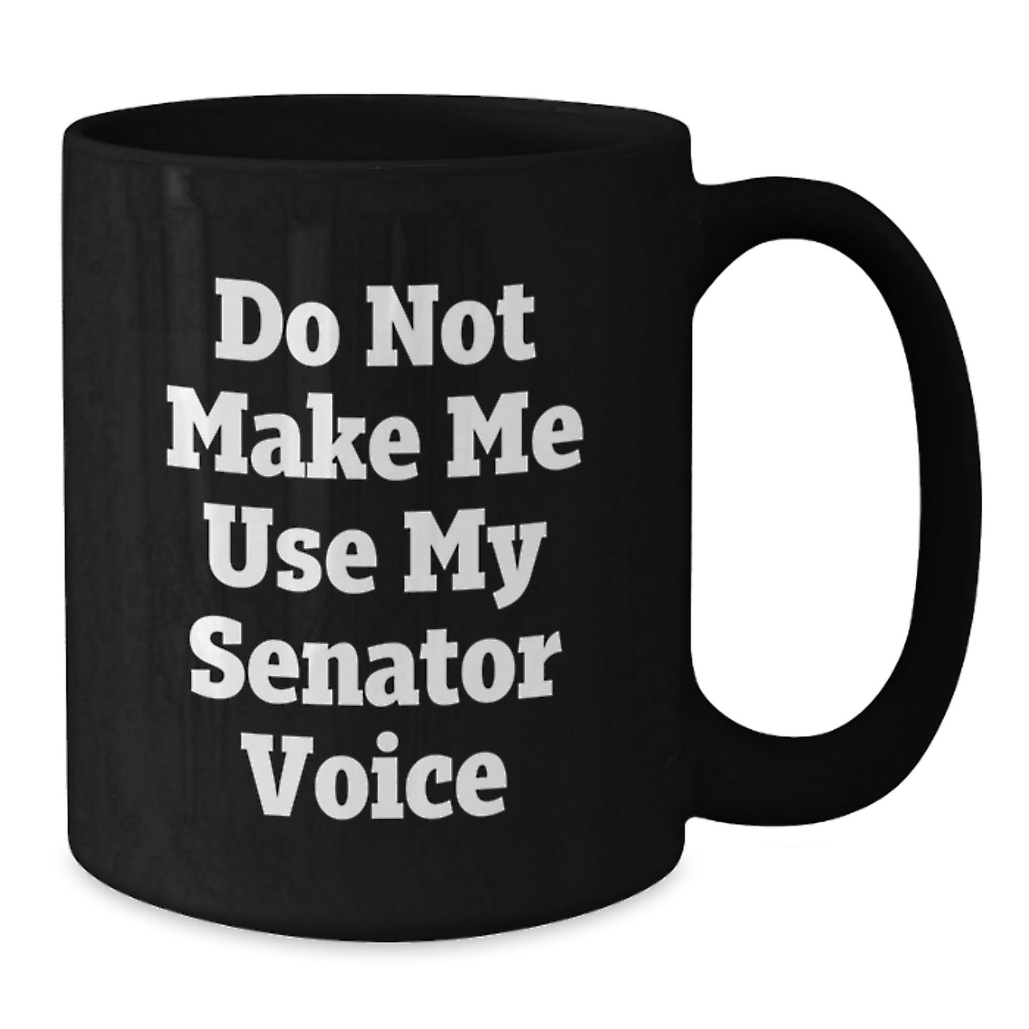 Senator Gifts Funny Quote Black Coffee Mug, Graduation Unique Gifts from Friends to Senator, Inspirational Mugs for Senator, Funny Mugs, Gifts for Senator - Additional
