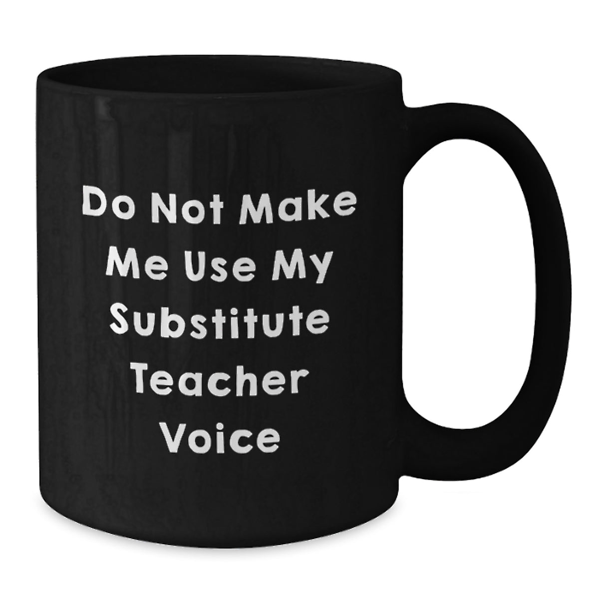 Funny Substitute Teacher Gifts from Friends, Coworkers, or Family - Do Not Make Me Use My Substitute Teacher Voice Black Coffee Mug for Graduation - Additional