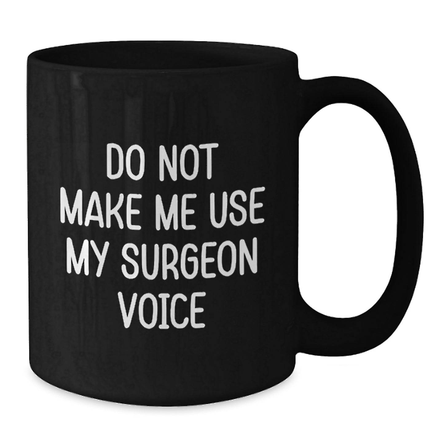 Funny Surgeon Gifts, 'Do Not Make Me Use My Surgeon Voice', Black Coffee Mug, Graduation Unique Gifts from Friends to Family - Additional