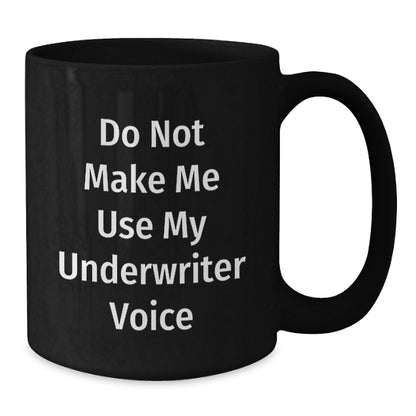 Funny Gifts from Friends and Family for Underwriter, 'Do Not Make Me Use My Underwriter Voice' Black Coffee Mug, Unique Graduation Gifts - Additional