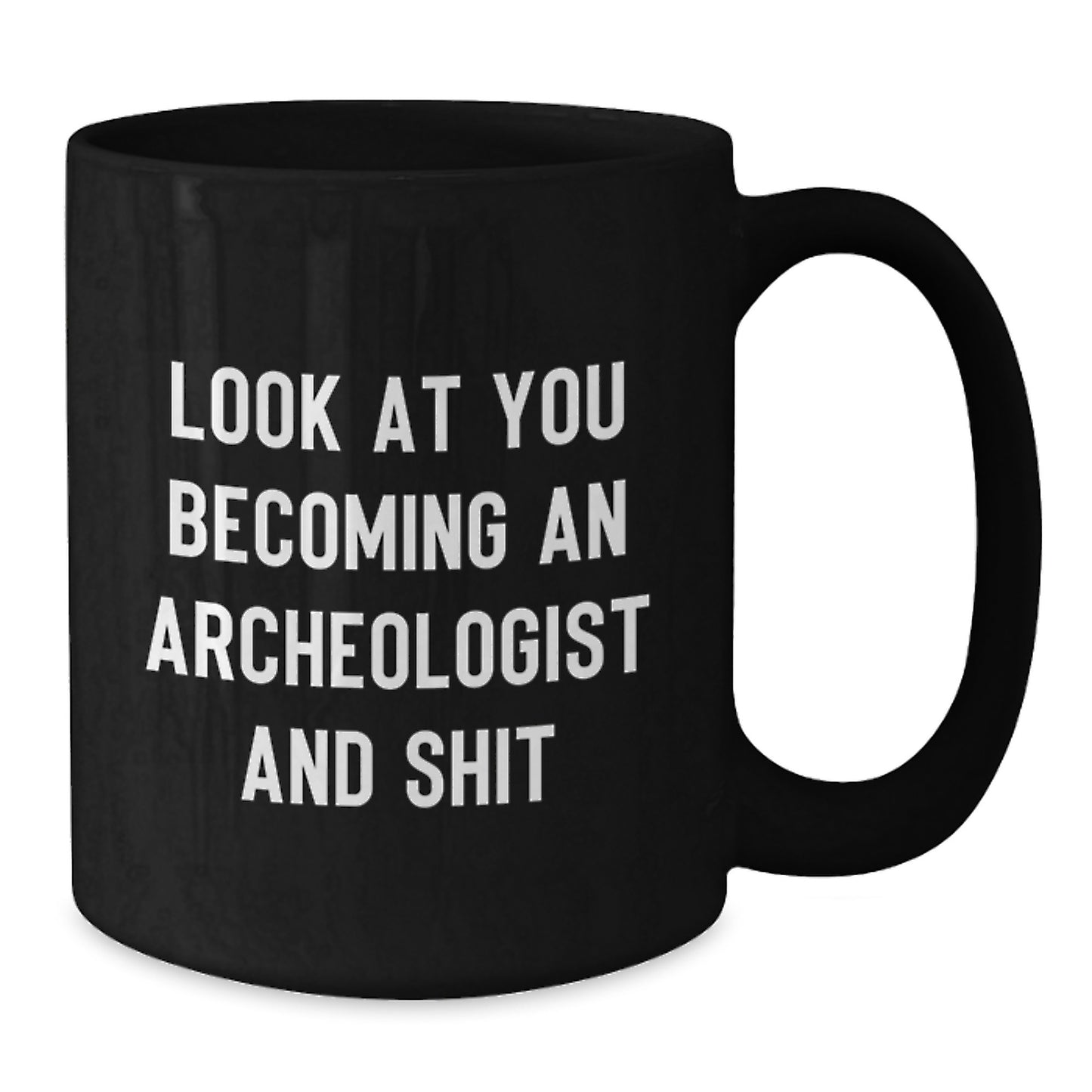 Archeologist Gifts Funny Quote Black Coffee Mug, Gifts from Friends for Archeologists, Graduation Unique Gifts - Additional