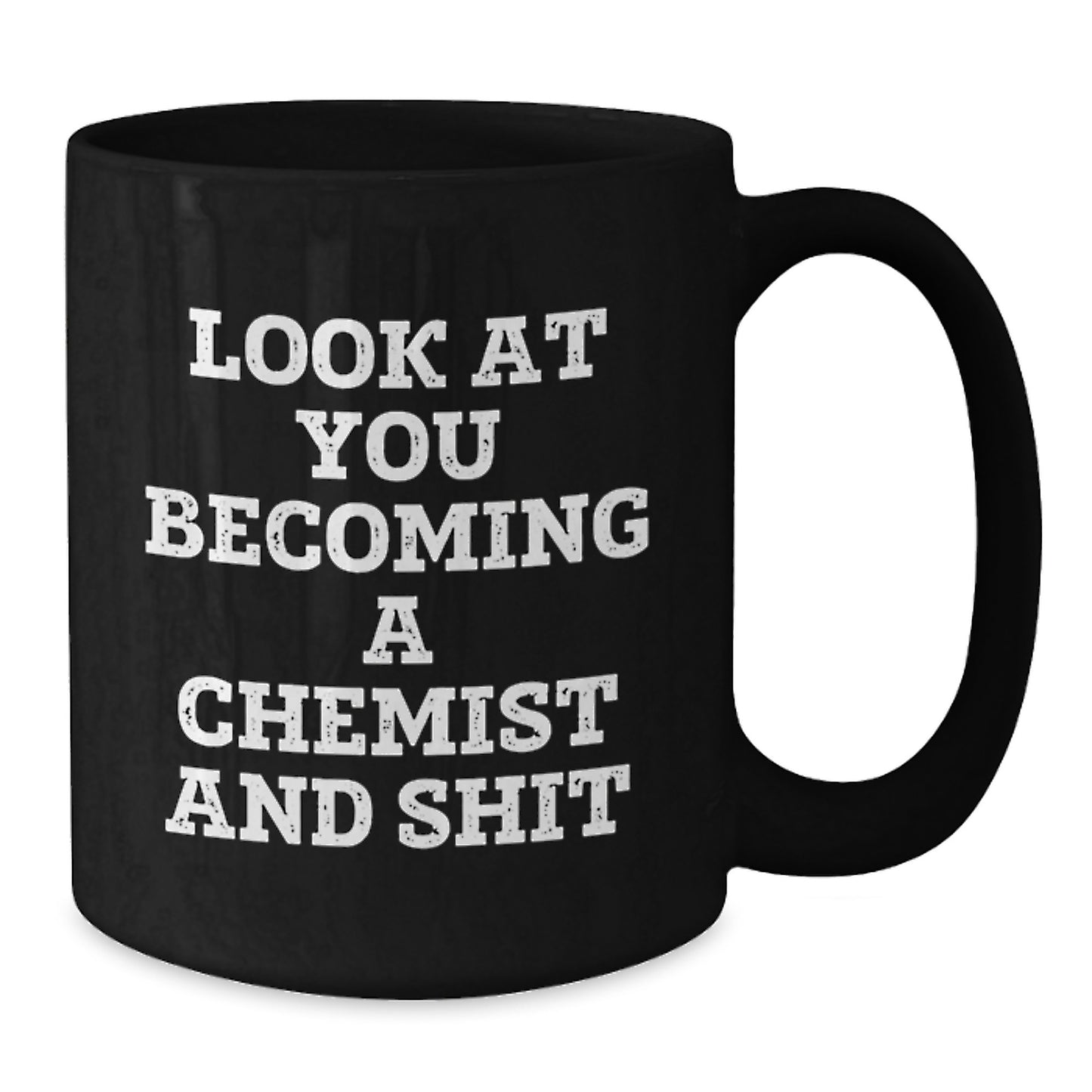 Gifts from Friends for Chemists - Look At You Becoming A Chemist And Shit Funny Birthday Black Coffee Mug, 11oz or 15oz, Chemist Gifts, Microwave and Dishwasher Safe - Additional