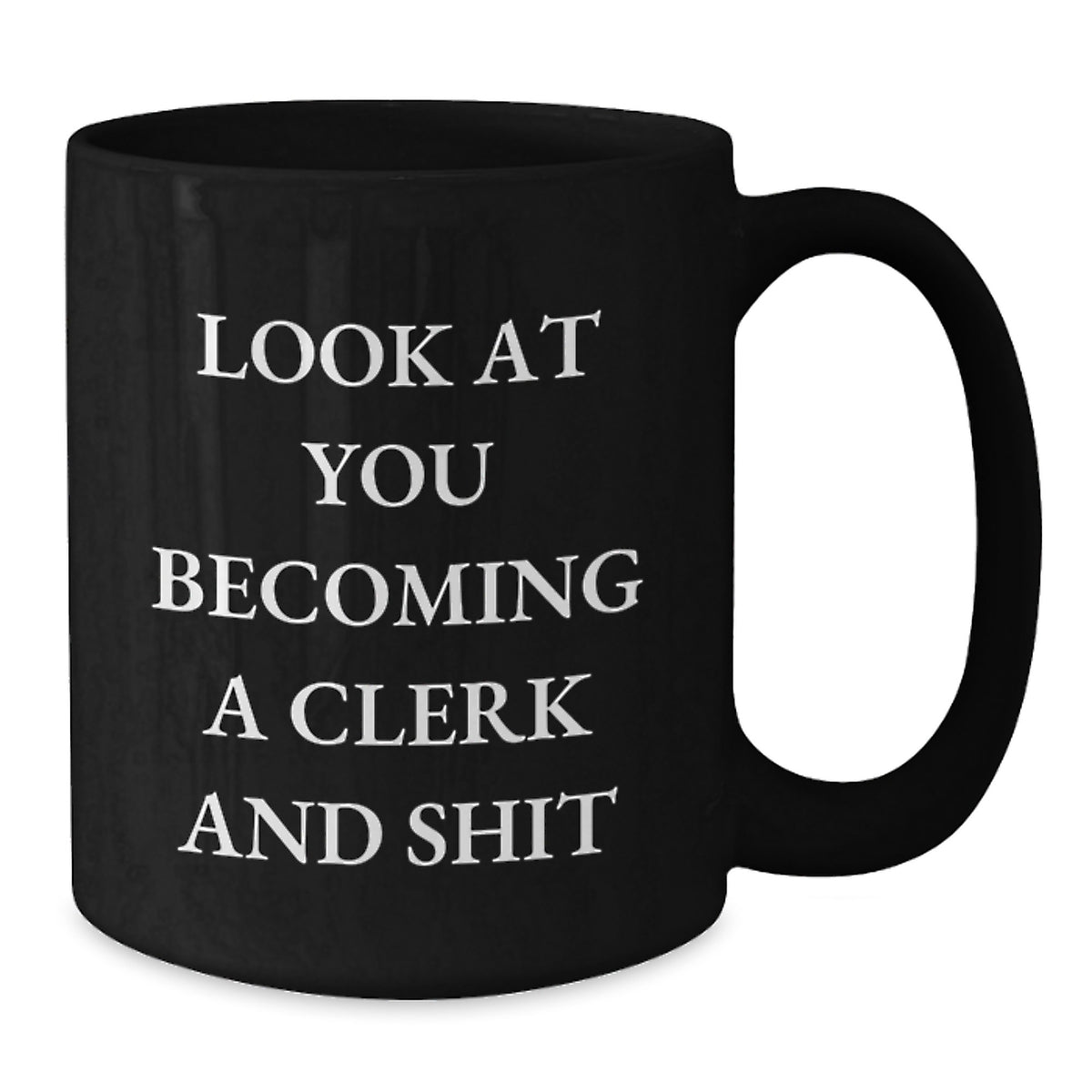 Clerk Humor Black Coffee Mug, Funny Quote Gifts from Men to Clerk Friends on Birthday, 11oz or 15oz Microwave Dishwasher Safe - Additional