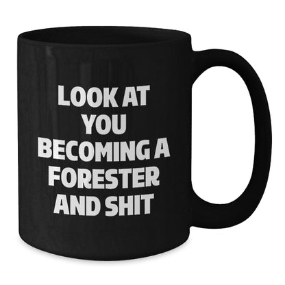 Forester Gifts from Friends for Men - Funny Black Coffee Mug, Look At You Becoming A Forester And Shit, Christmas Unique Gifts - Additional