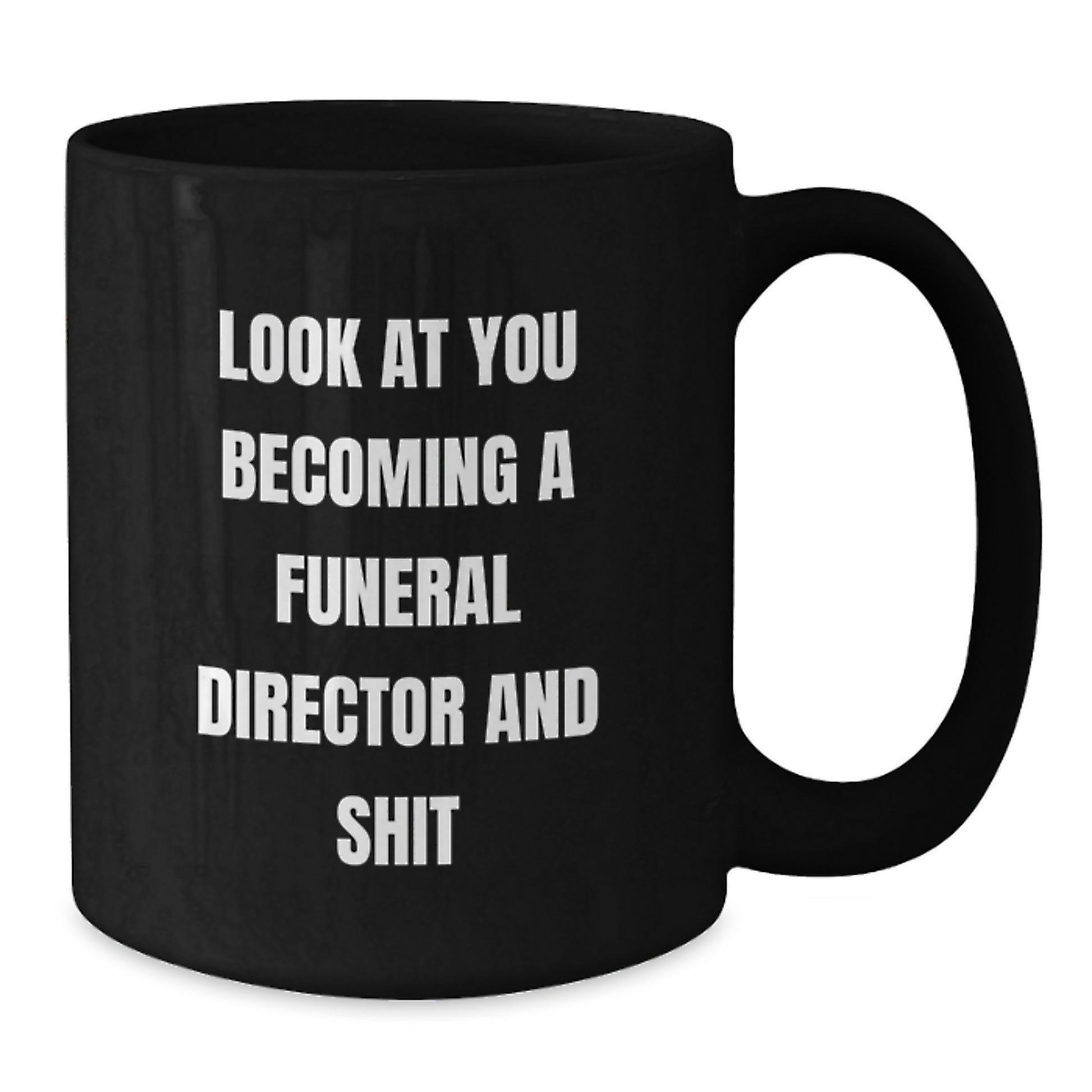 Funny Gift for Funeral Director - 'Look At You Becoming A Funeral Director And Shit' Quote on Black Coffee Mug, Gifts from Friends, Best for Birthday - Additional