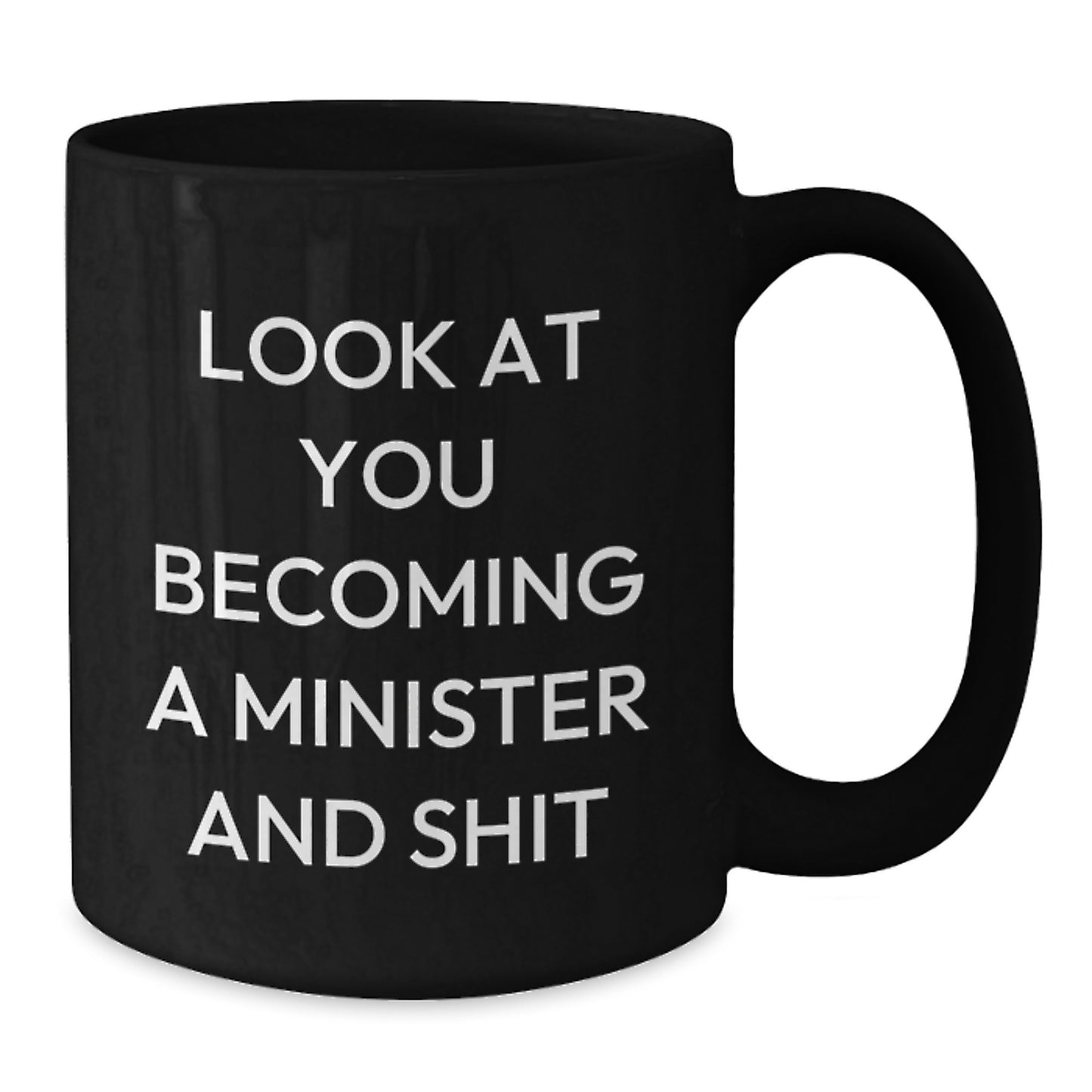 Funny Minister Gifts, Black Coffee Mug, 'Look At You Becoming A Minister And Shit' for Birthday, Gifts from Friends to Minister - Additional