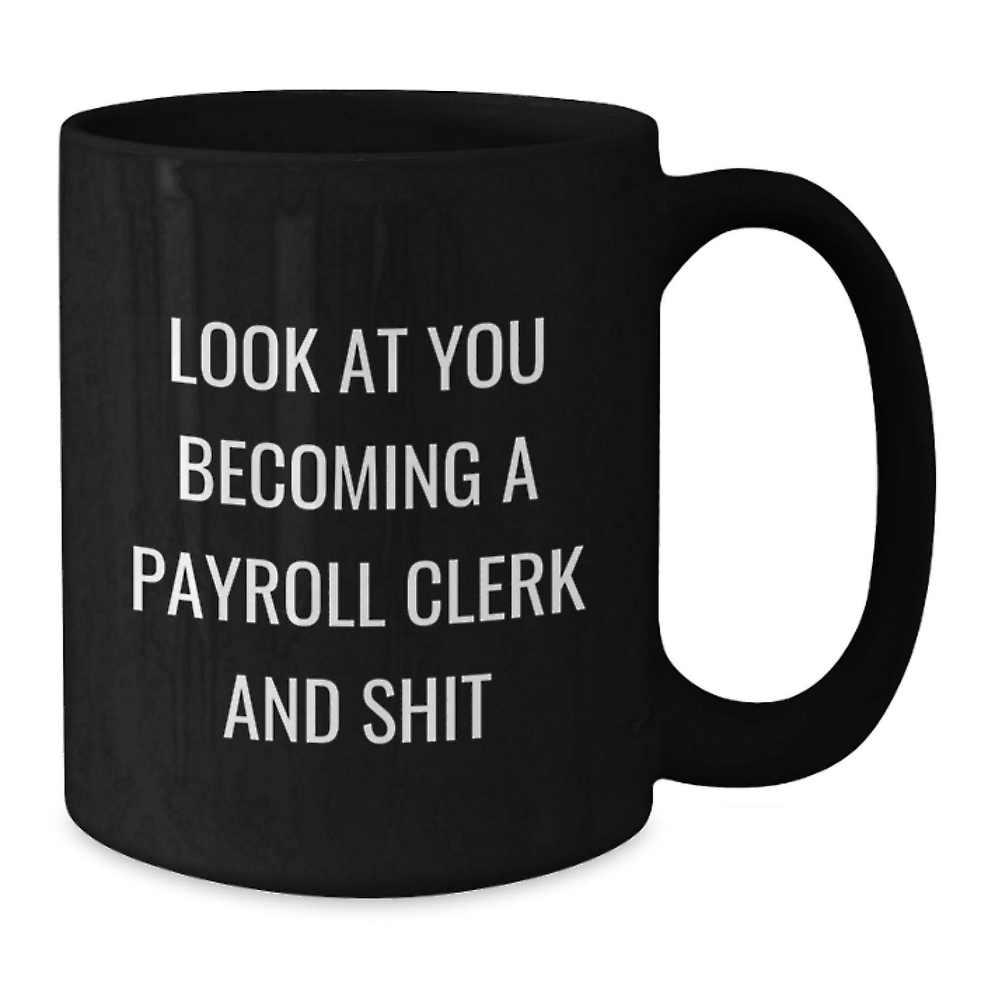 Funny Payroll Clerk Gifts, Payroll Clerk Mug, Look At You Becoming A Payroll Clerk And Shit, Birthday Unique Gifts from Coworkers to Payroll Clerk, Unique Black Coffee Mug for Payroll Clerk - Additional