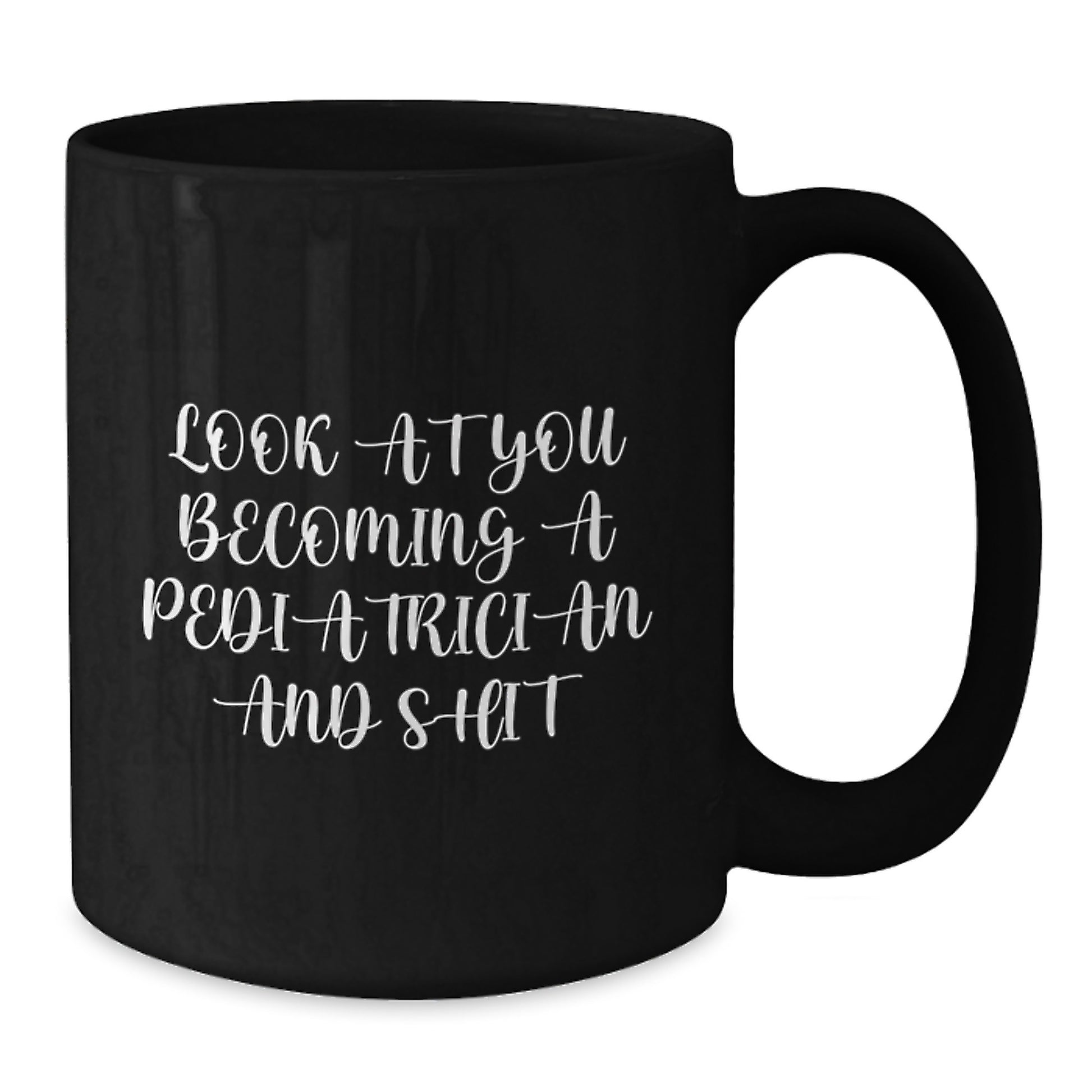 Funny Pediatrician Gifts from Friends - 'Look At You Becoming A Pediatrician And Shit' Black Coffee Mug for Graduation - Additional