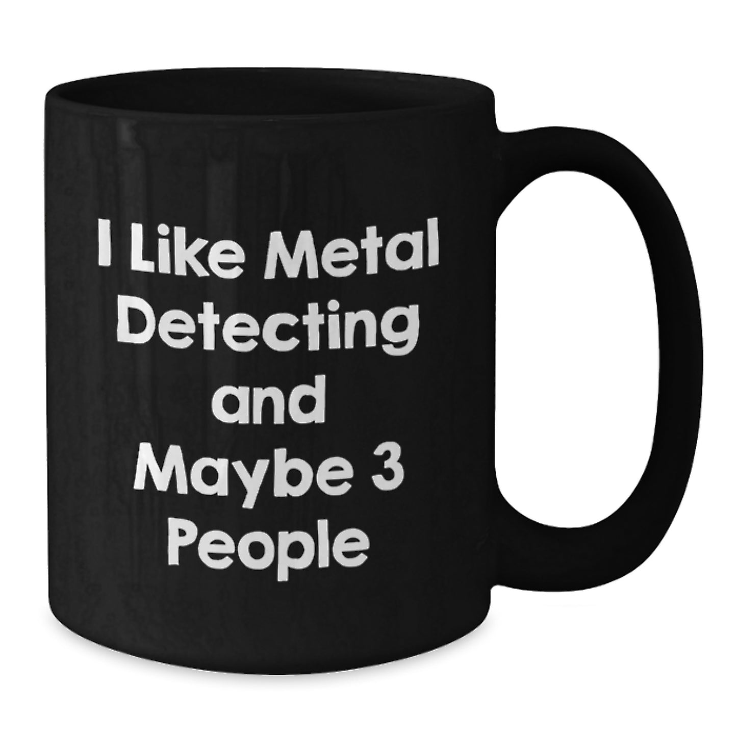 Funny Metal Detecting Gifts for Men Friends Family - I 'Like Metal Detecting And Maybe 3 People' Christmas Unique Mugs Black - Additional