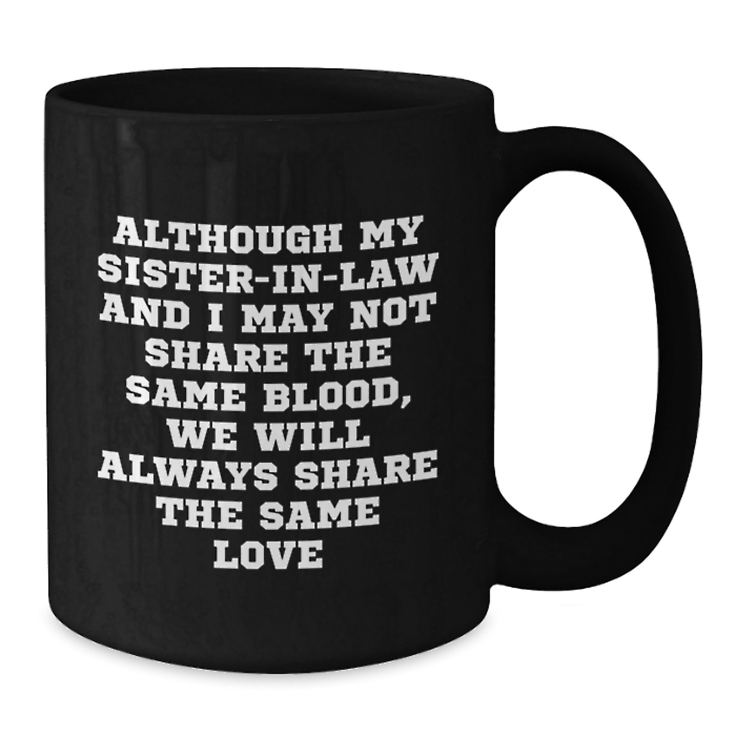 Funny Sister-in-law Gifts from Men - Christmas Unique Gifts for Sister-in-law - Black Coffee Mug with Love Quote - Additional