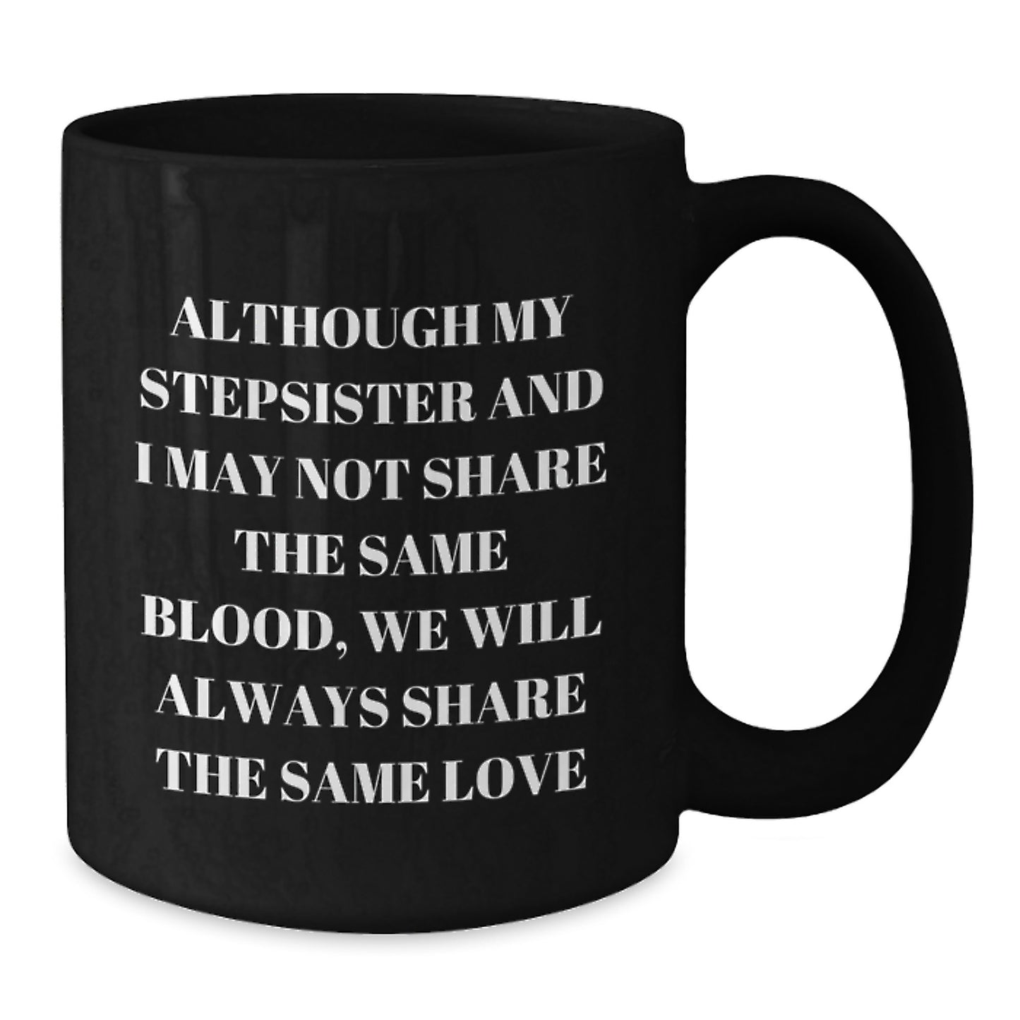 Funny Stepsister Quotes Black Coffee Mug, Ideal Gifts from Sisters, Funny Birthday Unique Gifts for Stepsister - Additional
