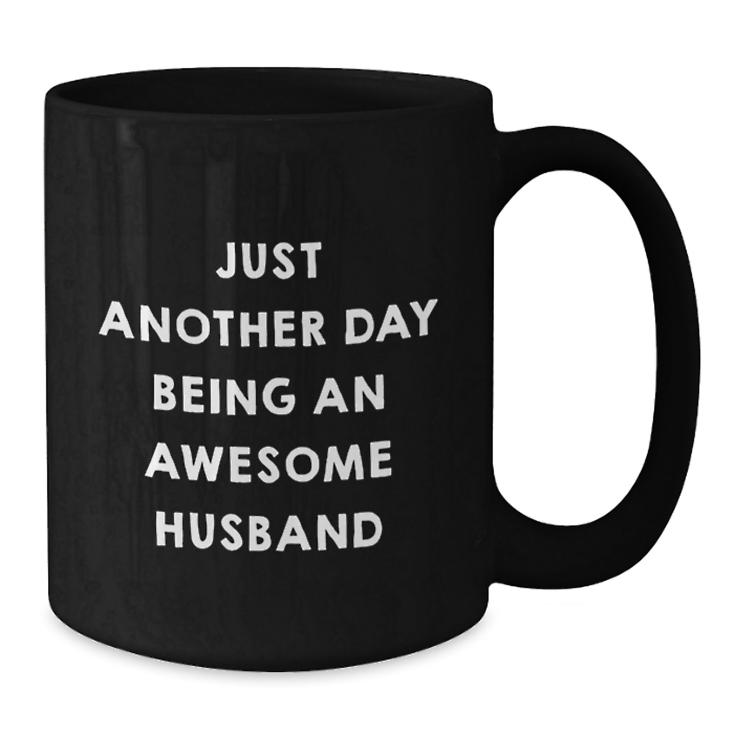 Just Another Day Being An Awesome Husband Funny Husband Gifts, Unique Birthday Unique Gifts from Men to Husband, Husband Mug for Men, 11oz or 15oz Black Coffee Mug - Additional