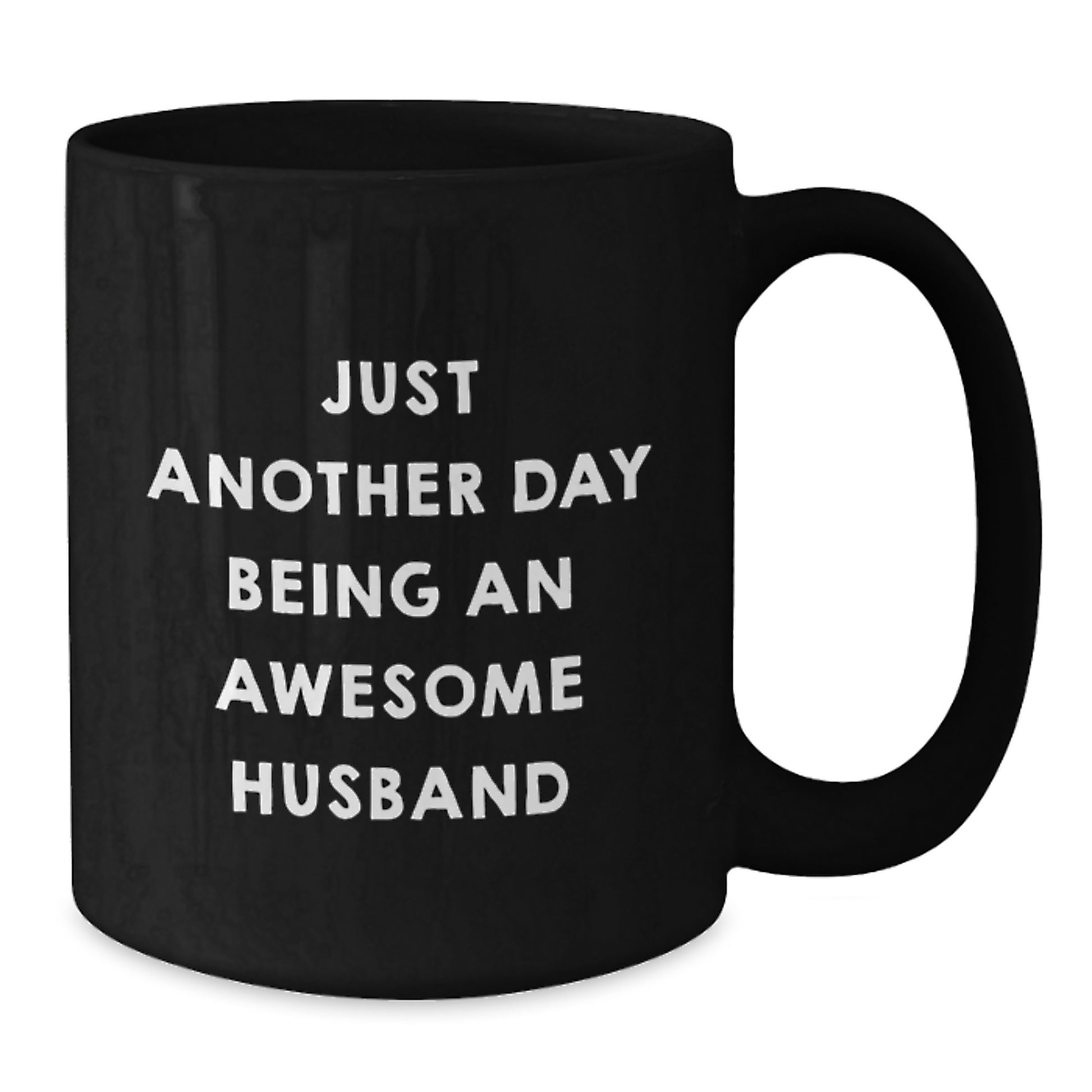 Just Another Day Being An Awesome Husband Funny Husband Gifts, Unique Birthday Unique Gifts from Men to Husband, Husband Mug for Men, 11oz or 15oz Black Coffee Mug - Additional