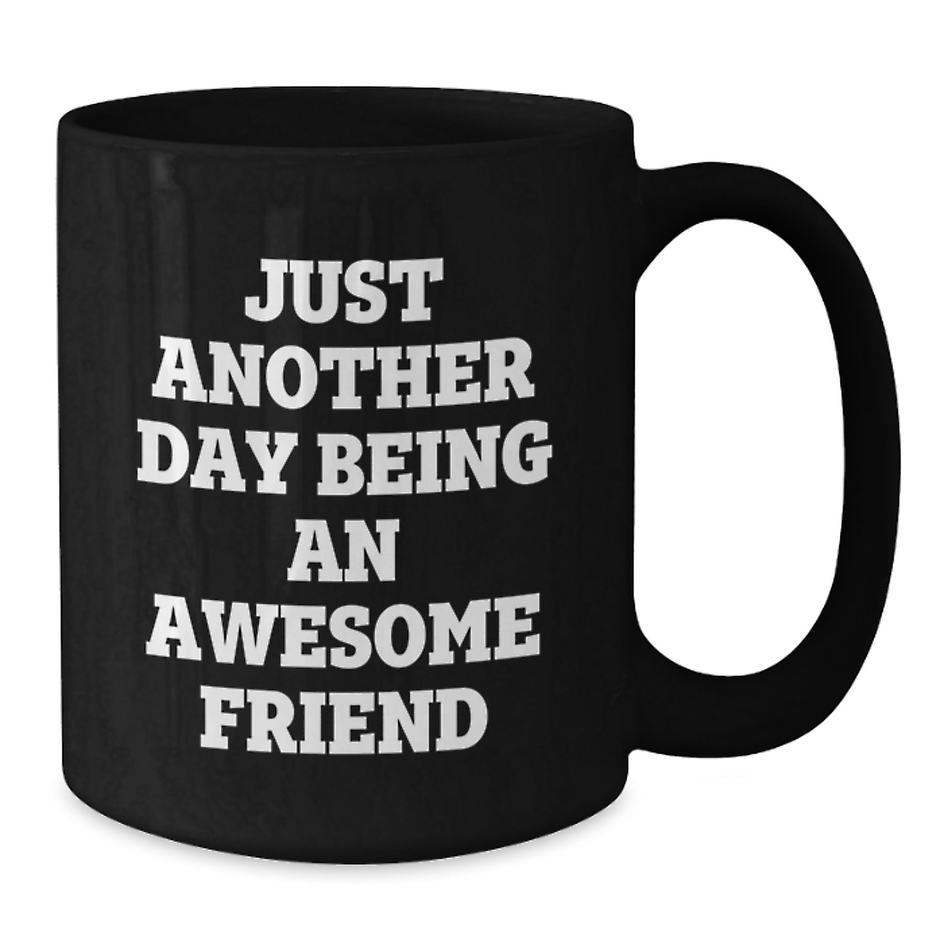 Funny Friend Gifts from Men to Friend, Black Coffee Mug with Quote Just Another Day Being An Awesome Friend, Birthday Unique Gifts - Additional