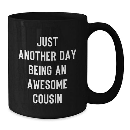 Funny Cousin Gifts for Men Christmas Unique Gifts from Cousin - Black Coffee Mug with Just Another Day Being An Awesome Cousin Quote - Additional