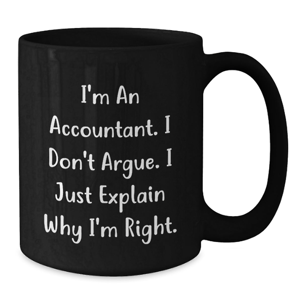 Funny Accountant Gifts for Men from Friends on Birthday Unique Gifts Black Coffee Mug - I'm An Accountant. I Don't Argue. I Just Explain Why I'm Right. - Additional