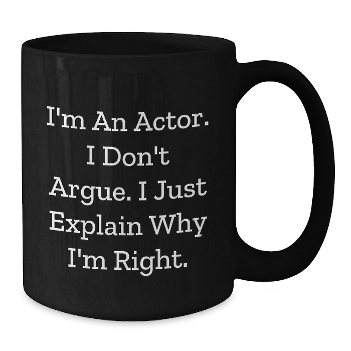 Funny Actor Gifts from Friends, Unique Christmas Mug for Actor, I'm An Actor Don't Argue Black Coffee Mug - Additional