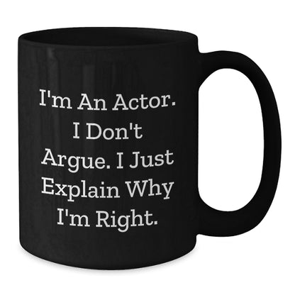 Funny Actor Gifts from Friends, Unique Christmas Mug for Actor, I'm An Actor Don't Argue Black Coffee Mug - Additional